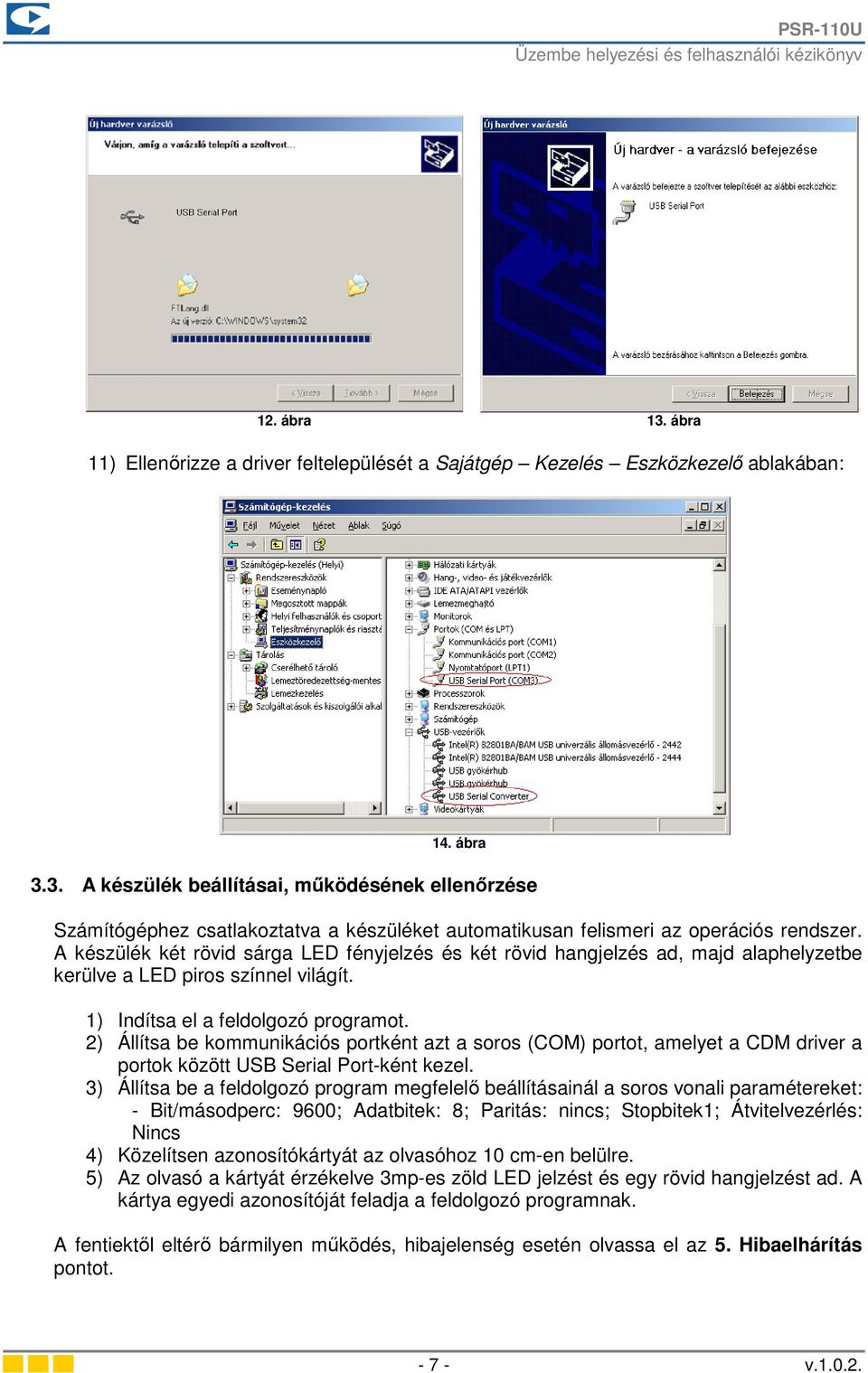 2) Állítsa be kommunikációs portként azt a soros (COM) portot, amelyet a CDM driver a portok között USB Serial Port-ként kezel.