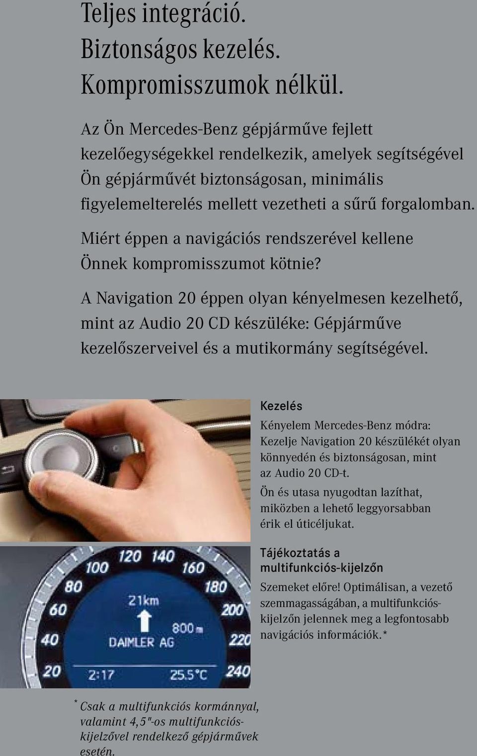 Miért éppen a navigációs rendszerével kellene Önnek kompromisszumot kötnie?