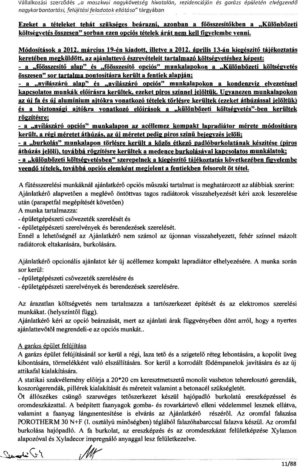 tájékoztatás keretében megküdött, az ajánattevő észrevéteeit tartamazó kötségvetéshez képest: - a "főösszesítő aan" és "főösszesítő opciós" munkaapokon a Küönbözeti kötségvetés összesen" sor tartama