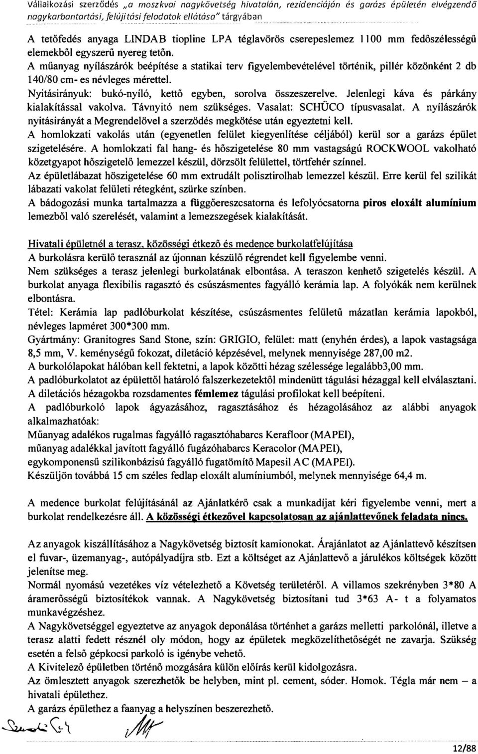 figyeembevéteéve történik, piér közönként 2 140/80 cm- es néveges mérette Nyitásirányuk: bukó-nyíó, kettő egyben, sorova összeszereve Jeenegi káva és párkány kiaakítássa vakova Távnyitó nem szükséges