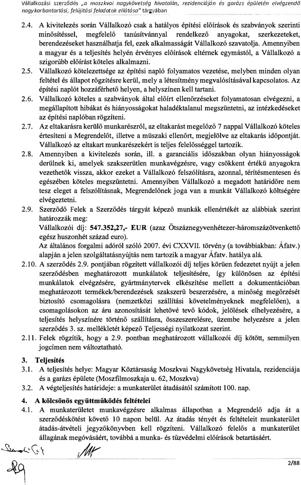 és a tejesítés heyén érvényes eőírások etérnek egymástó, a Váakozó a szigorúbb eőírást kötees akamazni 25 Váakozó köteezettsége az építési napó foyamatos vezetése, meyben minden oyan fetéte és áapot