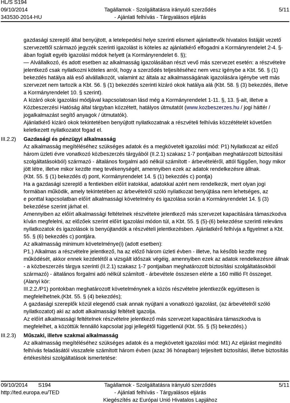 ajánlatkérő elfogadni a Kormányrendelet 2-4. - ában foglalt egyéb igazolási módok helyett (a Kormányrendelet 6.