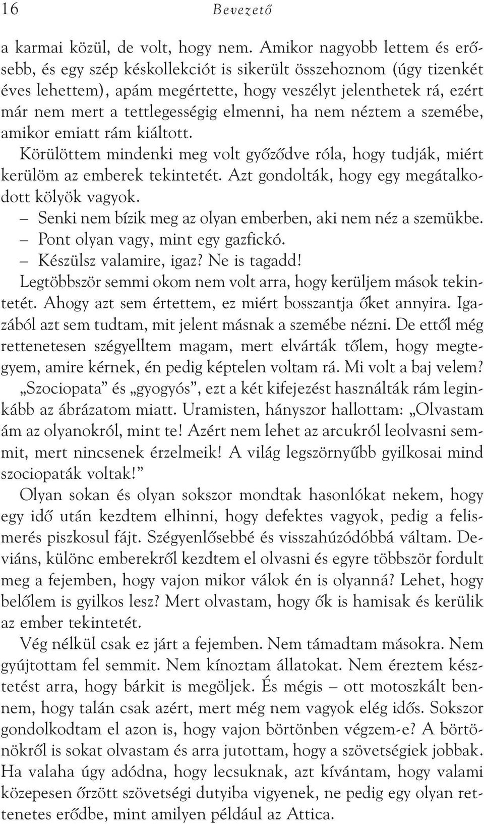 elmenni, ha nem néztem a szemébe, amikor emiatt rám kiáltott. Körülöttem mindenki meg volt gyõzõdve róla, hogy tudják, miért kerülöm az emberek tekintetét.