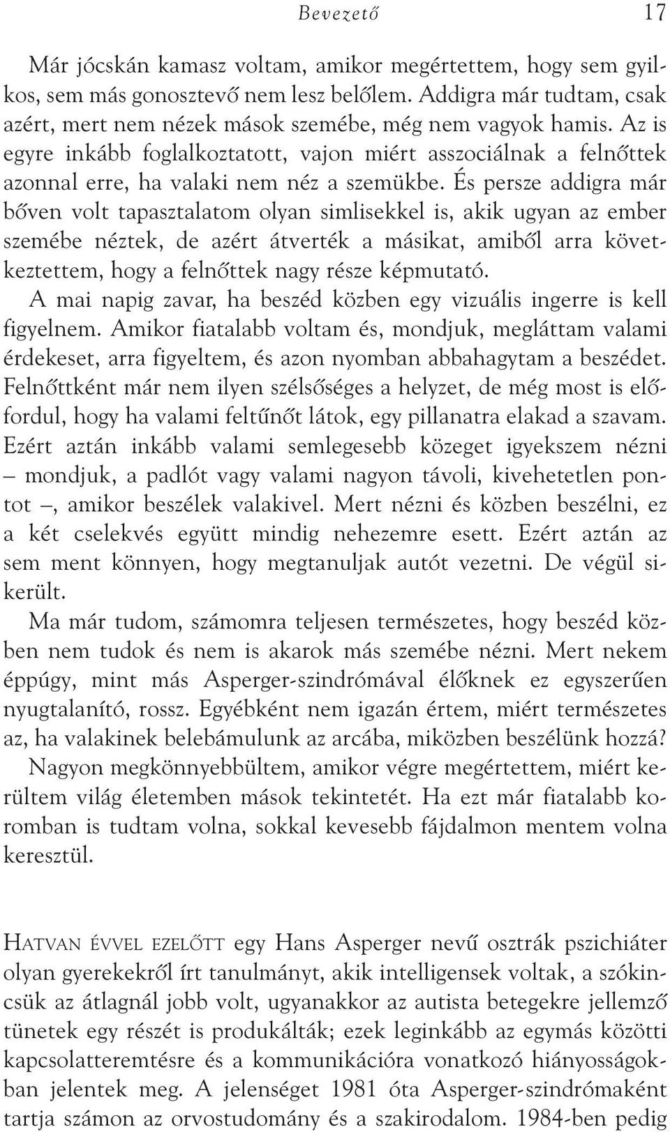 És persze addigra már bõven volt tapasztalatom olyan simlisekkel is, akik ugyan az ember szemébe néztek, de azért átverték a másikat, amibõl arra követ - keztettem, hogy a felnõttek nagy része