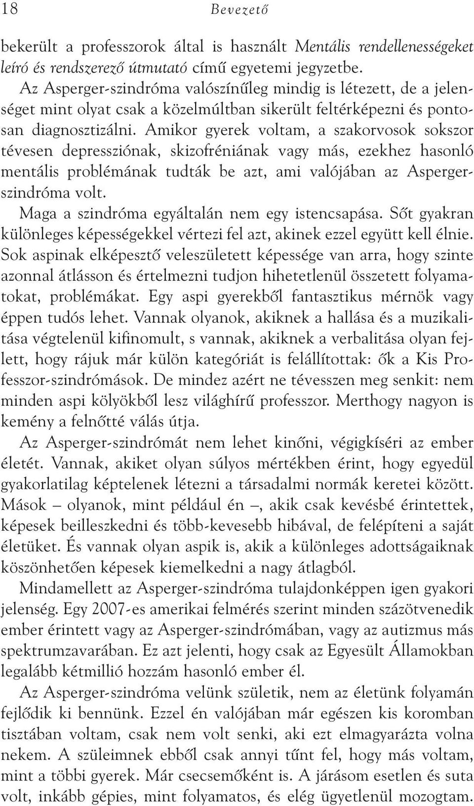 Amikor gyerek voltam, a szakorvosok sokszor téve sen depressziónak, skizofréniának vagy más, ezekhez hasonló men tális problémának tudták be azt, ami valójában az Aspergerszindróma volt.