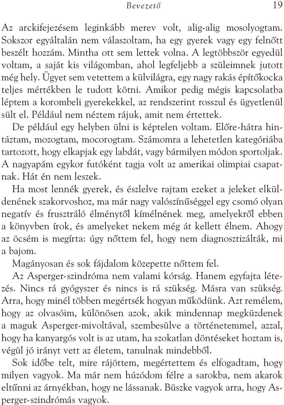Amikor pedig mégis kapcsolatba léptem a korombeli gyerekekkel, az rendszerint rosszul és ügyetlenül sült el. Például nem néztem rájuk, amit nem értettek.