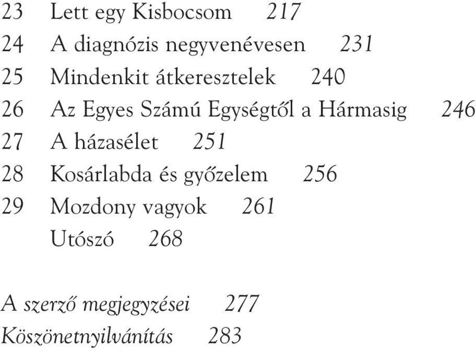 Hármasig 246 27 A házasélet 251 28 Kosárlabda és gyõzelem 256 29