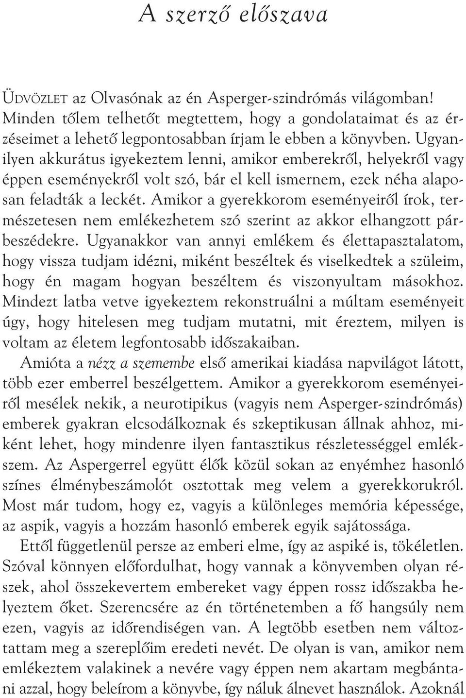 Ugyan - ilyen akkurátus igyekeztem lenni, amikor emberekrõl, helyekrõl vagy éppen eseményekrõl volt szó, bár el kell ismernem, ezek néha alaposan feladták a leckét.