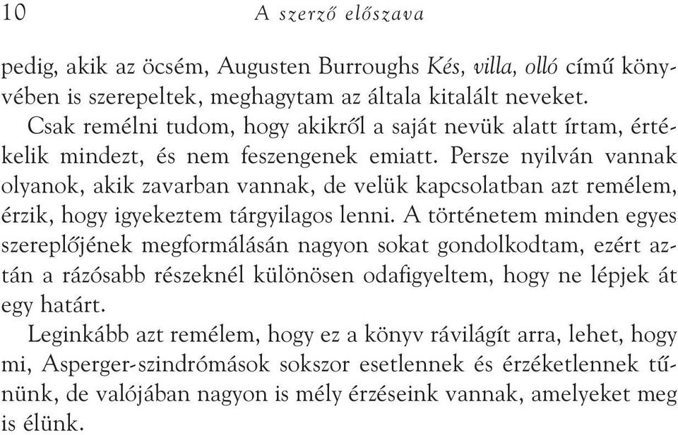 Persze nyilván vannak olyanok, akik zavarban vannak, de velük kapcsolatban azt remélem, érzik, hogy igyekeztem tárgyilagos lenni.