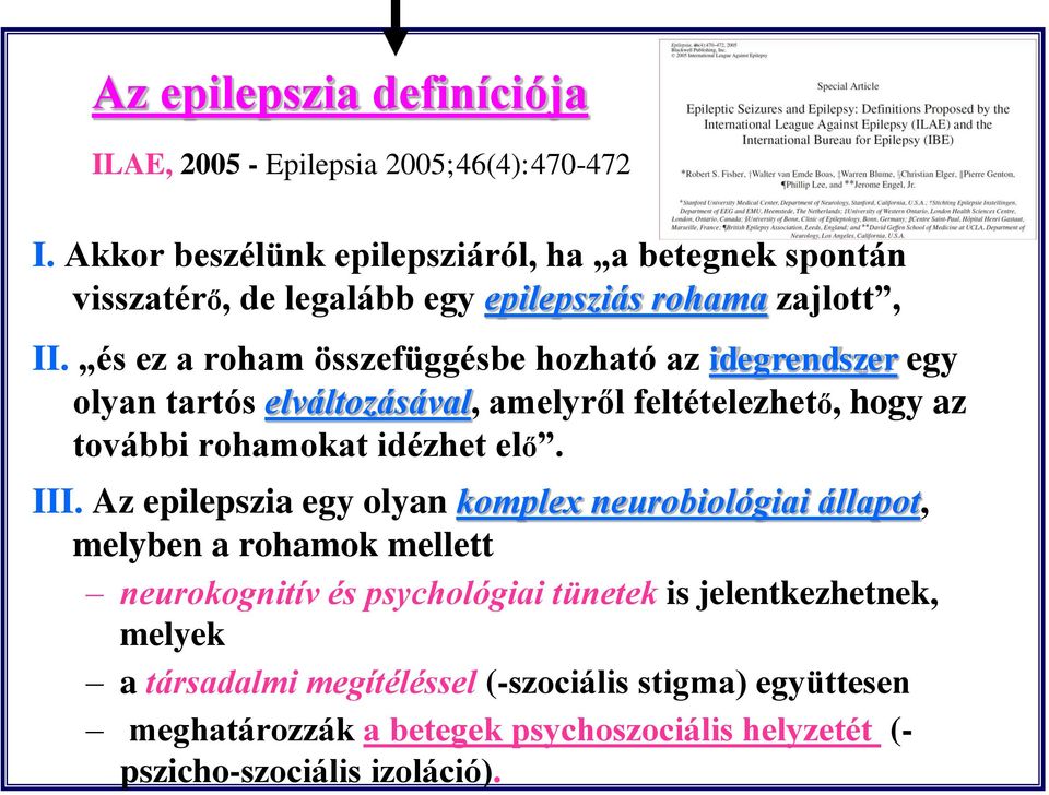 és ez a roham összefüggésbe hozható az idegrendszer egy olyan tartós elváltozásával, amelyről feltételezhető, hogy az további rohamokat idézhet elő. III.