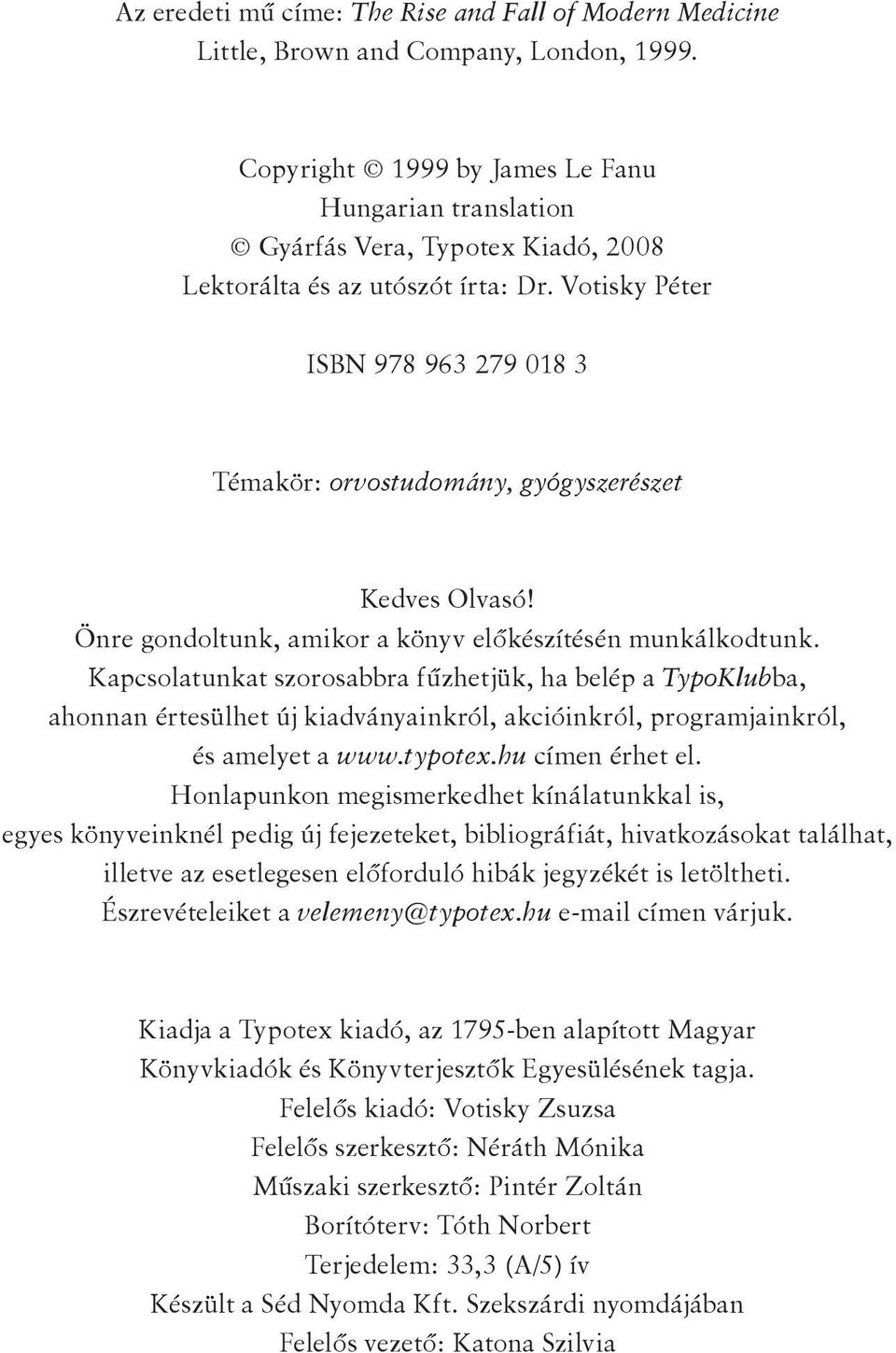 Votisky Péter ISBN 978 963 279 018 3 Témakör: orvostudomány, gyógyszerészet Kedves Olvasó! Önre gondoltunk, amikor a könyv előkészítésén munkálkodtunk.