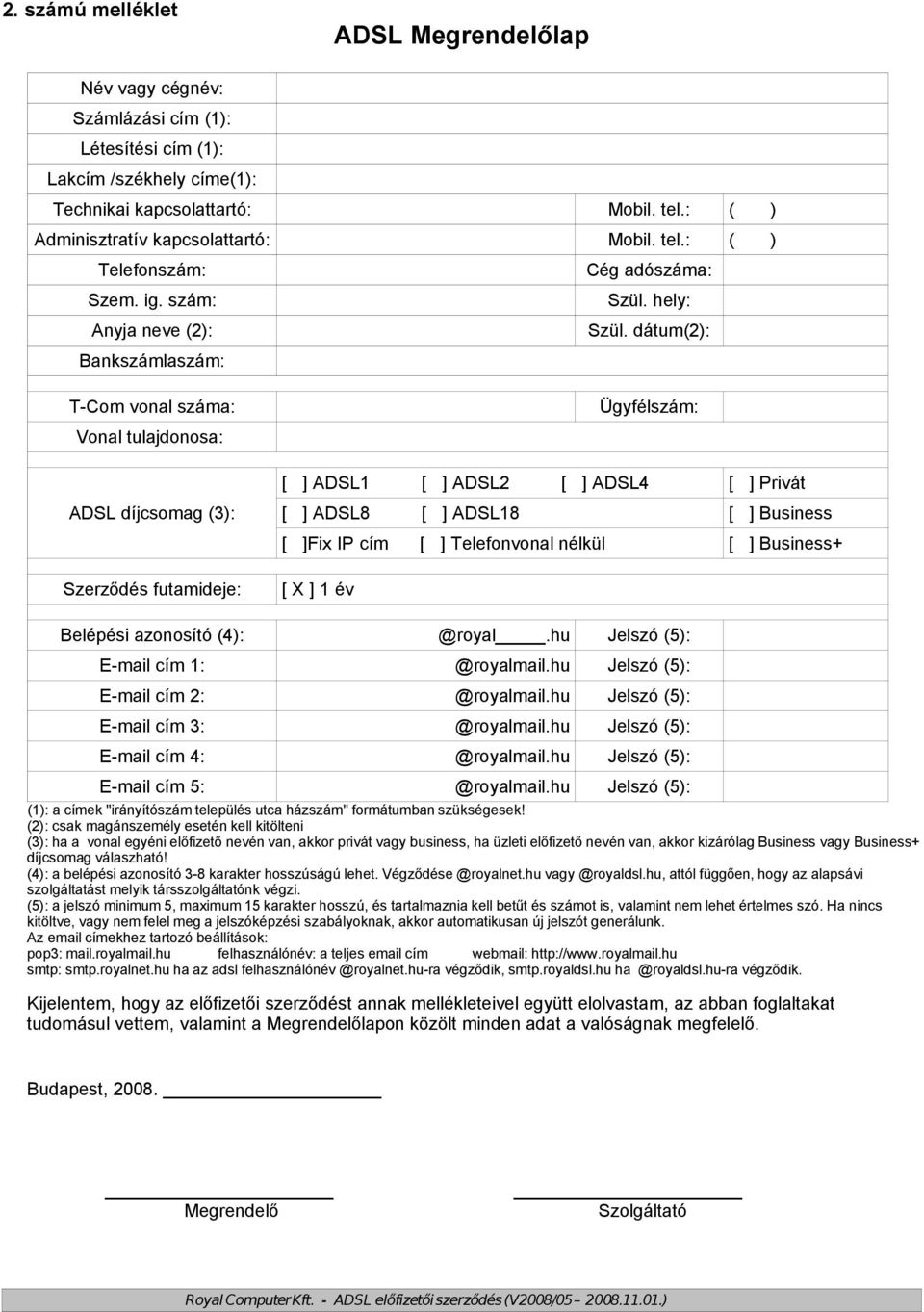 dátum(2): Ügyfélszám: [ ] ADSL1 [ ] ADSL2 [ ] ADSL4 [ ] Privát ADSL díjcsomag (3): Szerződés futamideje: [ ] ADSL8 [ ] ADSL18 [ ] Business [ ]Fix IP cím [ ] Telefonvonal nélkül [ ] Business+ [ X ] 1