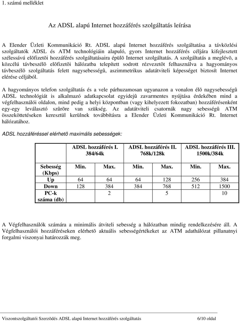 szolgáltatásaira épülõ Internet szolgáltatás.