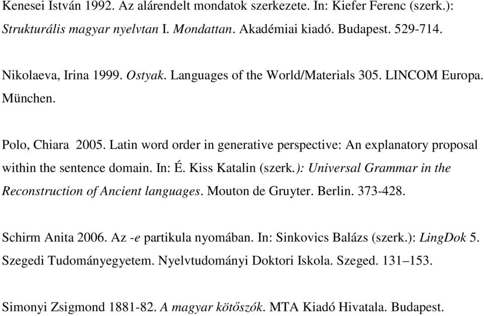 Latin word order in generative perspective: An explanatory proposal within the sentence domain. In: É. Kiss Katalin (szerk.