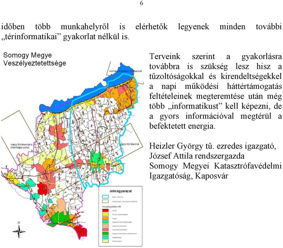 háttértámogatás feltételeinek megteremtése után még több informatikust kell képezni, de a gyors információval megtérül