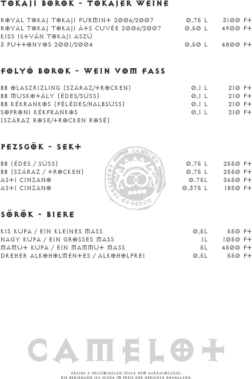 Kékfrankos 0,1 l 210 Ft (száraz rose/trocken rosé) Pezsgők - Sekt BB (édes / süss) 0,75 l 2550 Ft BB (száraz / trocken) 0,75 l 2550 Ft Asti Cinzano 0.