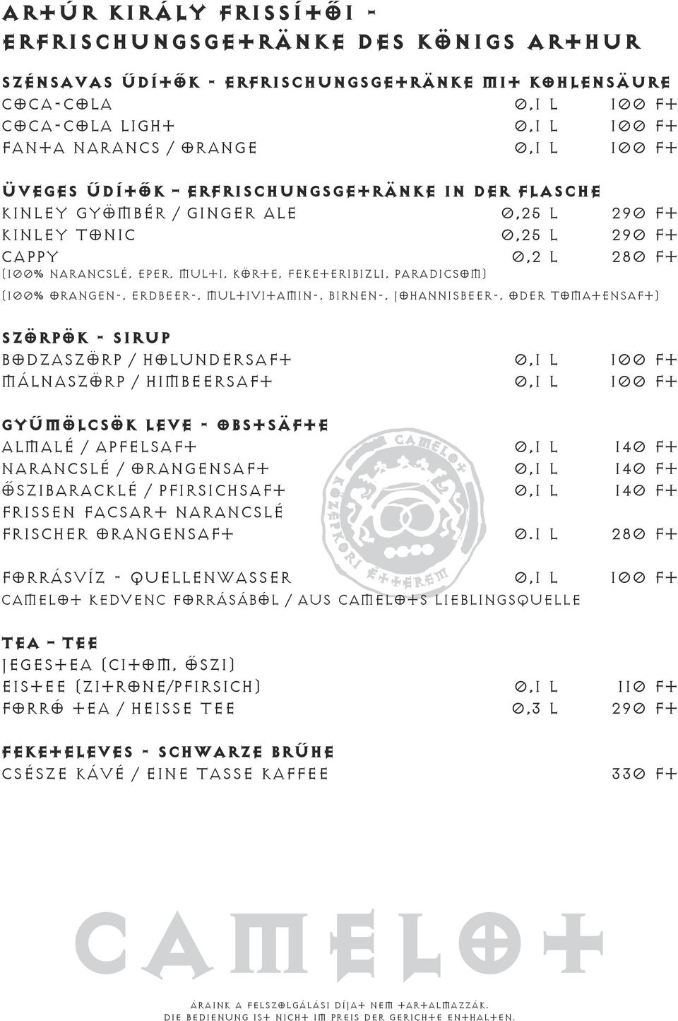 paradicsom) (100% Orangen-, Erdbeer-, Multivitamin-, Birnen-, Johannisbeer-, oder Tomatensaft) Szörpök - Sirup Bodzaszörp / Holundersaft 0,1 l 100 Ft Málnaszörp / Himbeersaft 0,1 l 100 Ft Gyümölcsök