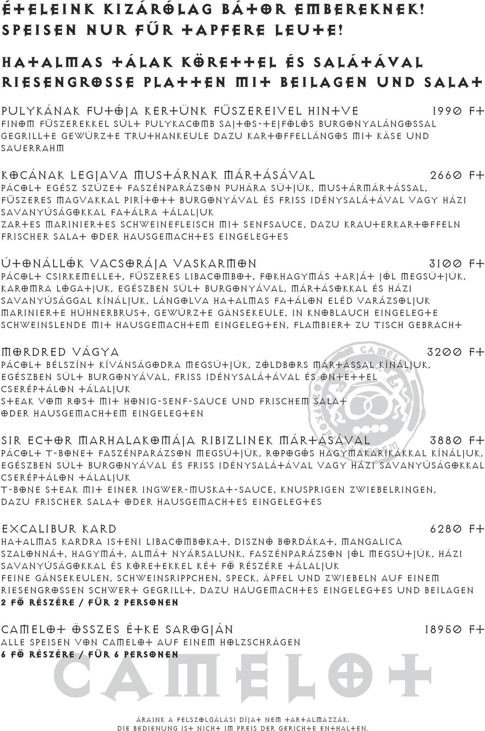 Gegrillte gewürzte Truthankeule dazu Kartoffellángos mit Käse und Sauerrahm Kocának legjava mustárnak mártásával Camelot összes étke sarogján 1990 Ft 2660 Ft Pácolt egész szüzet faszénparázson puhára