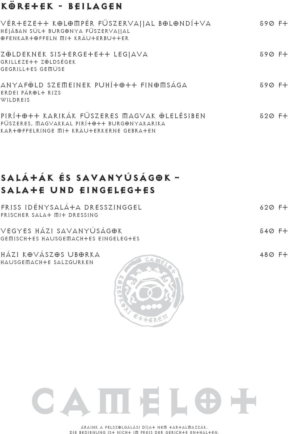 magvakkal pirított burgonyakarika Kartoffelringe mit Kräuterkerne gebraten 590 Ft 590 Ft 590 Ft 520 Ft Saláták és savanyúságok Salate und Eingelegtes Friss