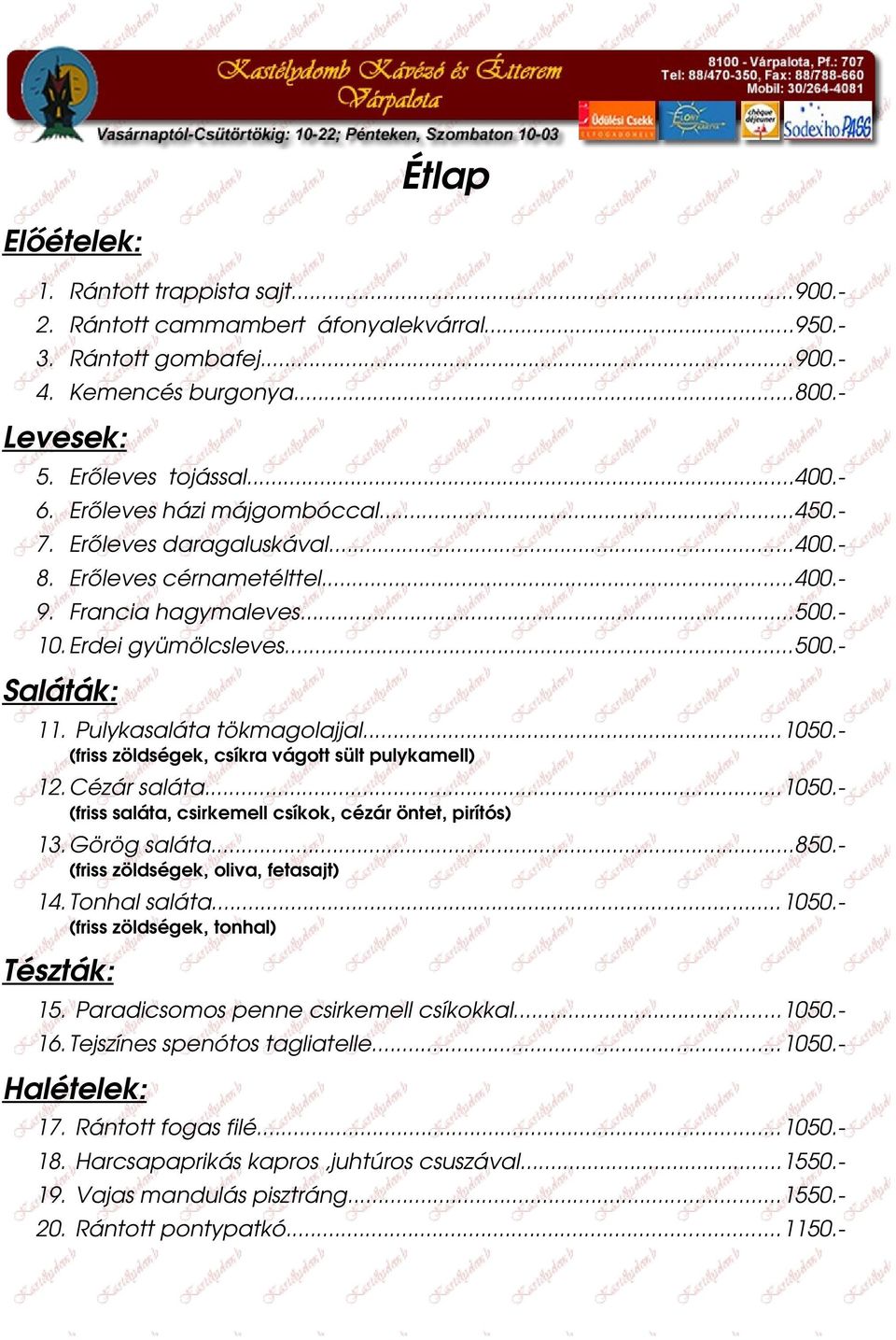 Pulykasaláta tökmagolajjal...1050. (friss zöldségek, csíkra vágott sült pulykamell) 12.Cézár saláta...1050. (friss saláta, csirkemell csíkok, cézár öntet, pirítós) 13.Görög saláta...850.