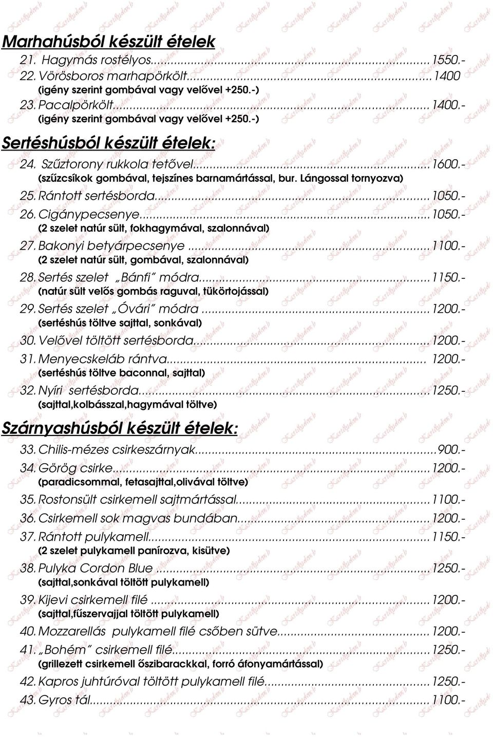 Bakonyi betyárpecsenye...1100. (2 szelet natúr sült, gombával, szalonnával) 28.Sertés szelet Bánfi módra...1150. (natúr sült velős gombás raguval, tükörtojással) 29.Sertés szelet Óvári módra...1200.