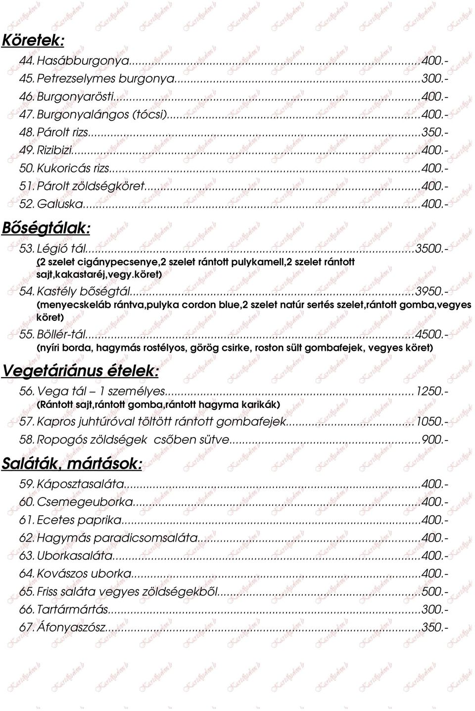 ..3950. (menyecskeláb rántva,pulyka cordon blue,2 szelet natúr sertés szelet,rántott gomba,vegyes köret) 55.Böllér tál...4500.