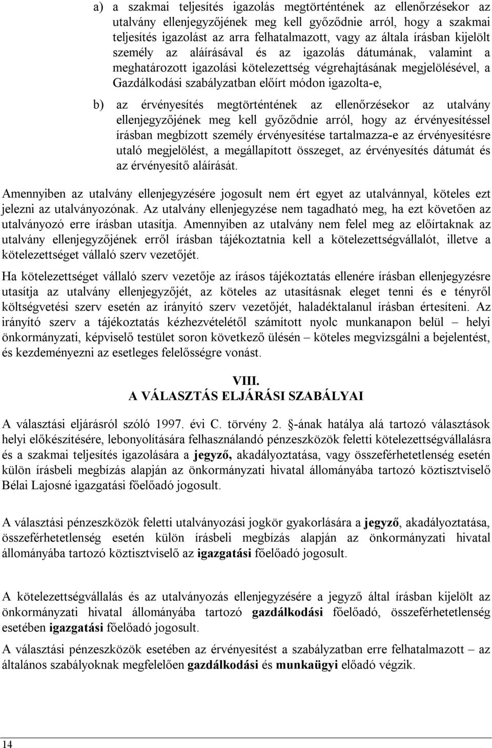 igazolta-e, b) az érvényesítés megtörténtének az ellenőrzésekor az utalvány ellenjegyzőjének meg kell győződnie arról, hogy az érvényesítéssel írásban megbízott személy érvényesítése tartalmazza-e az