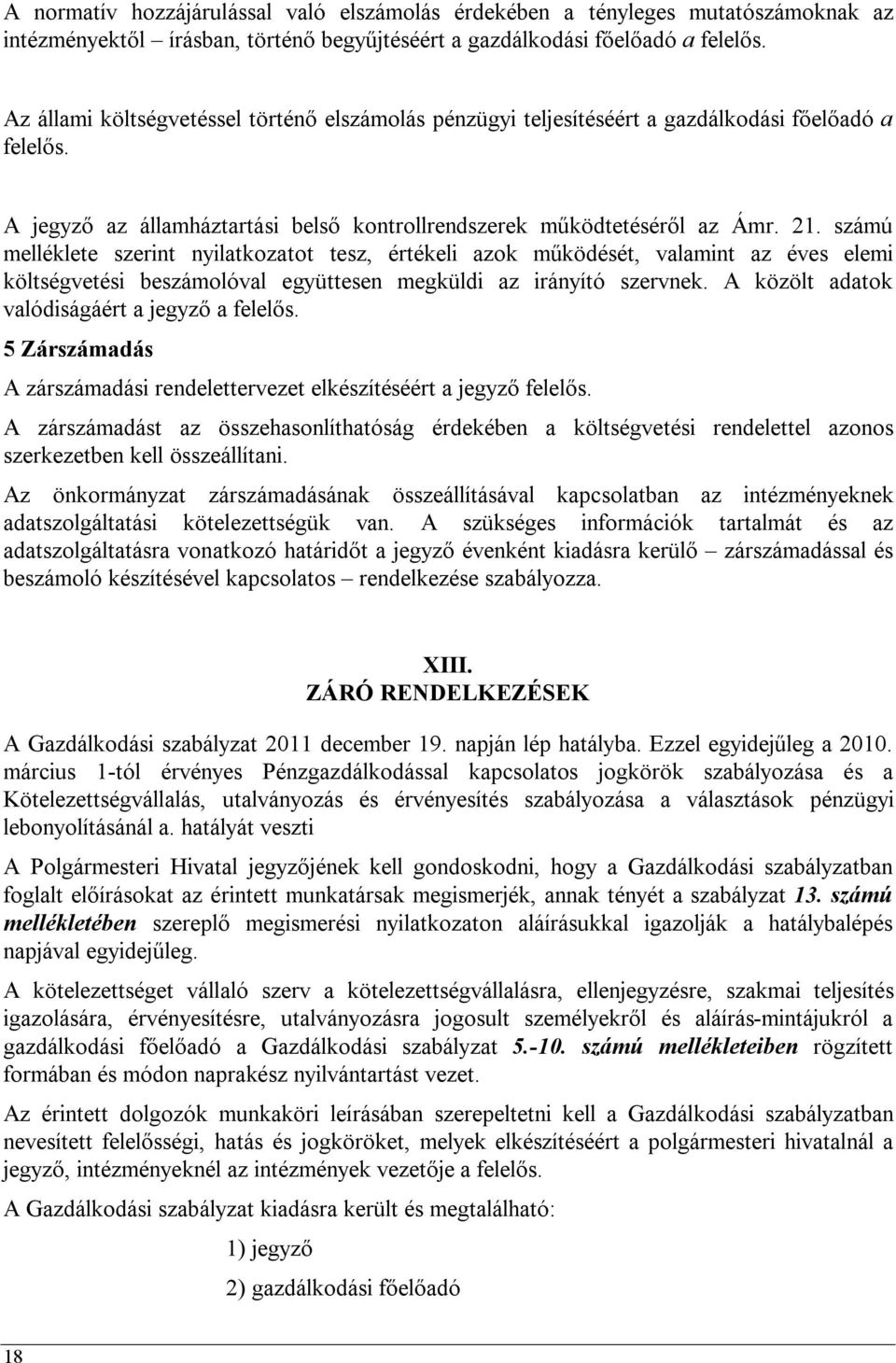 számú melléklete szerint nyilatkozatot tesz, értékeli azok működését, valamint az éves elemi költségvetési beszámolóval együttesen megküldi az irányító szervnek.