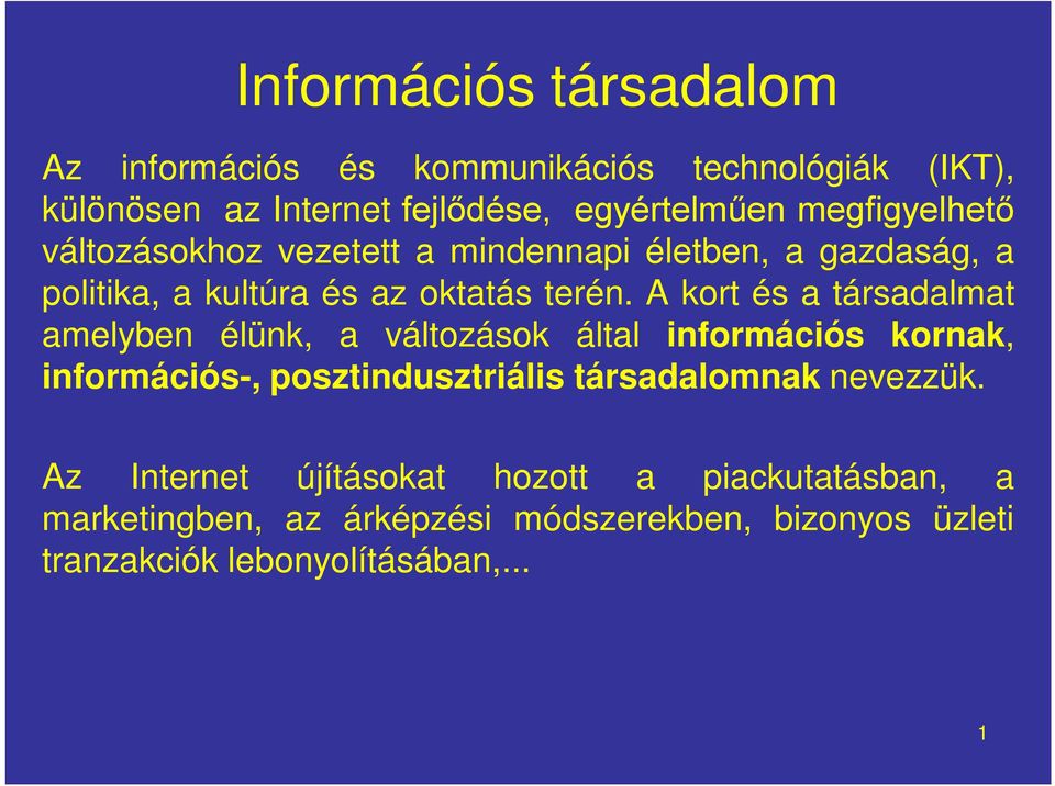 A kort és a társadalmat amelyben élünk, a változások által információs kornak, információs-, posztindusztriális társadalomnak