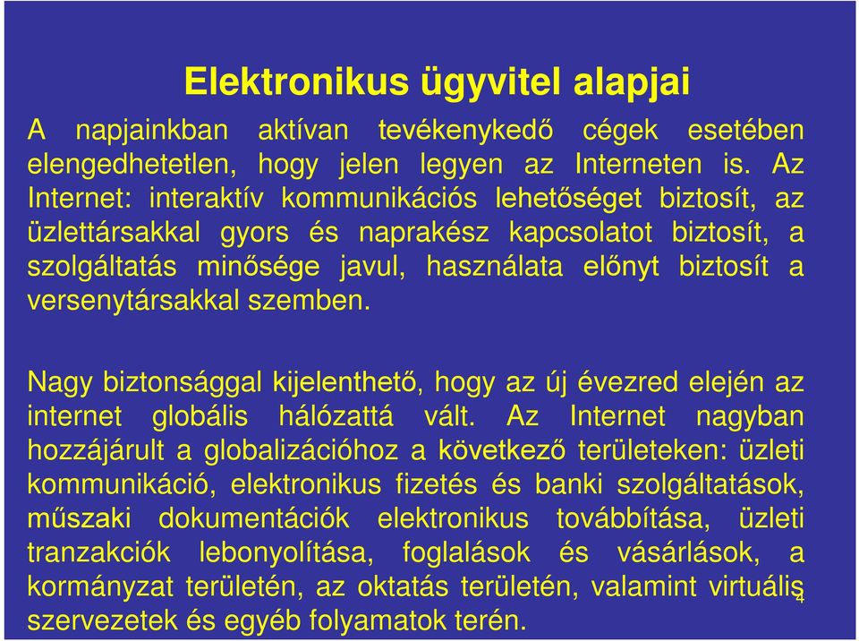 szemben. Nagy biztonsággal kijelenthető, hogy az új évezred elején az internet globális hálózattá vált.