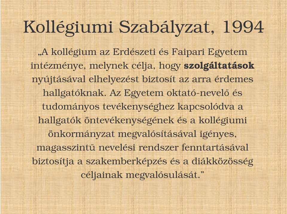 Az Egyetem oktató-nevel és tudományos tevékenységhez kapcsolódva a hallgatók öntevékenységének és a kollégiumi