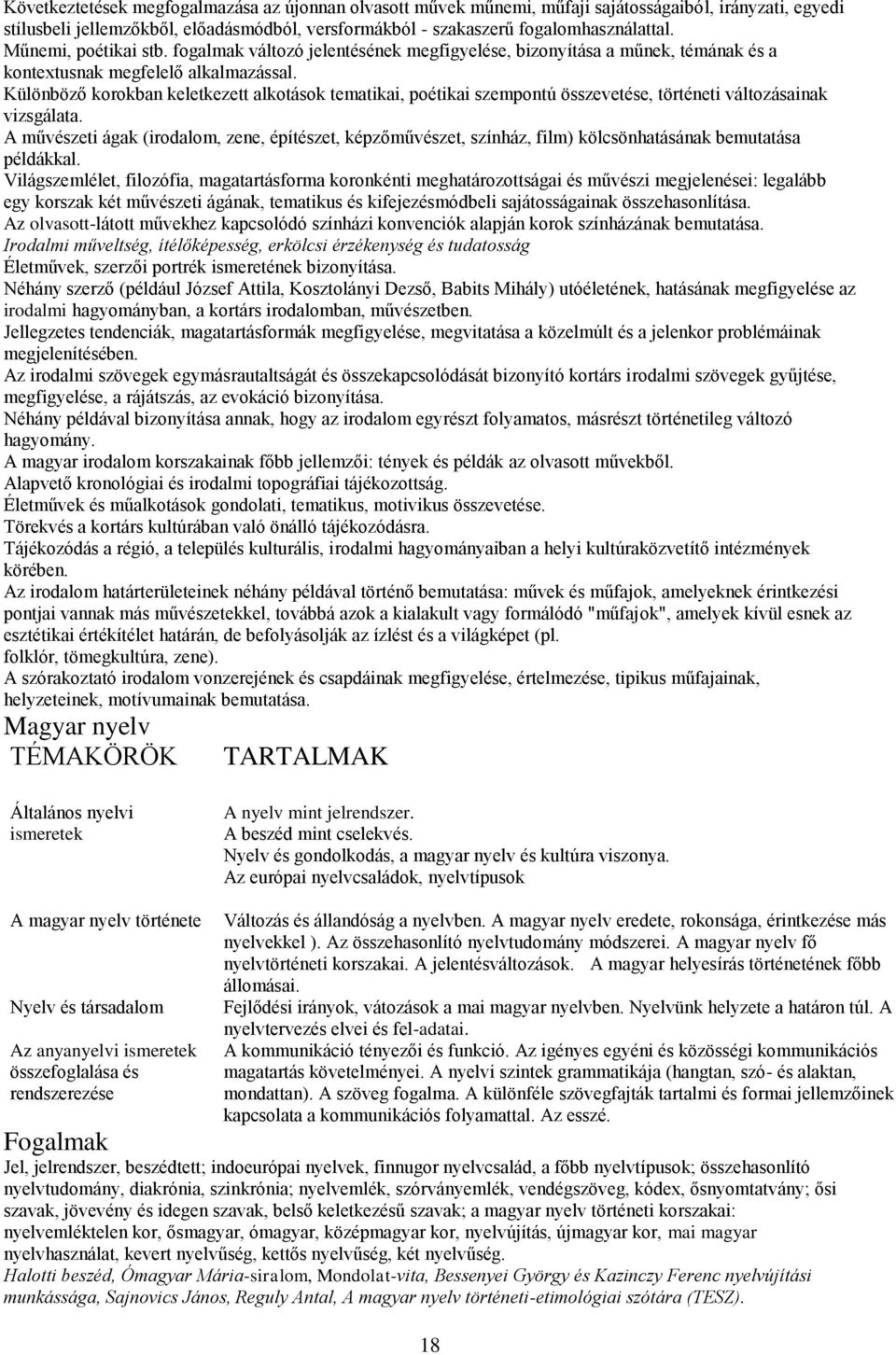 Különböző korokban keletkezett alkotások tematikai, poétikai szempontú összevetése, történeti változásainak vizsgálata.