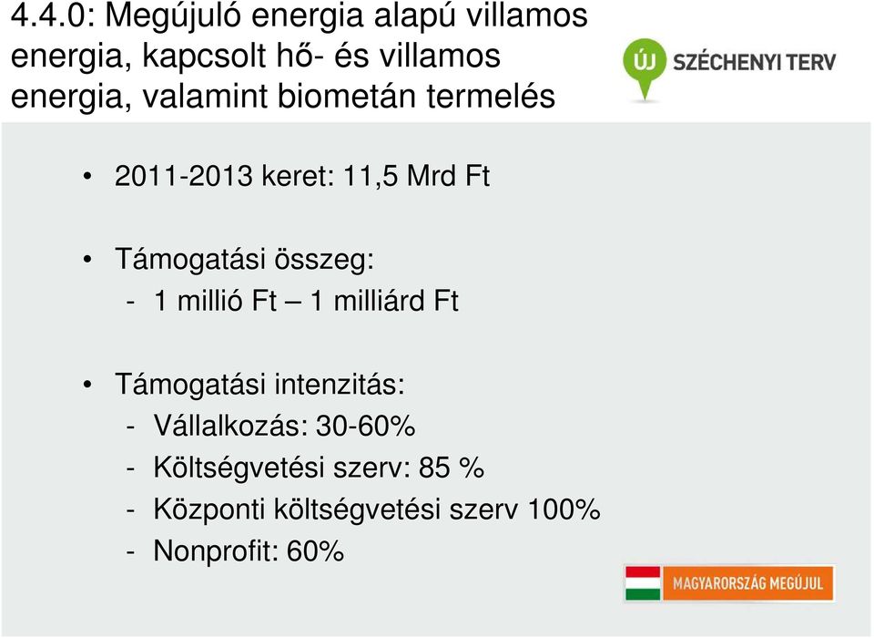 összeg: - 1 millió Ft 1 milliárd Ft Támogatási intenzitás: - Vállalkozás: