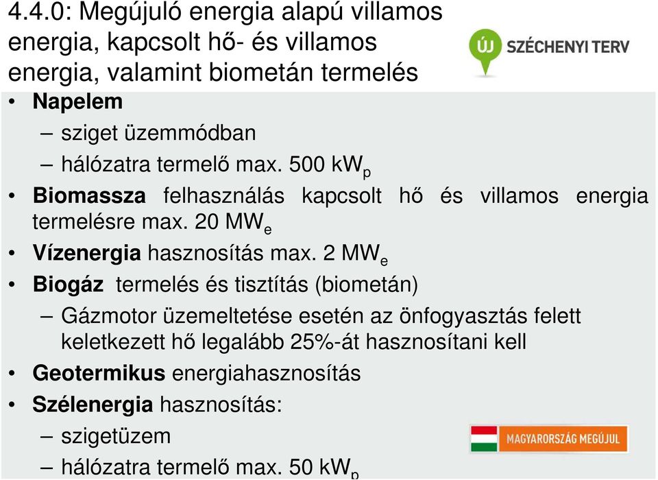 20 MW e Vízenergia hasznosítás ma.