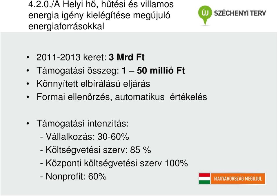 2011-2013 keret: 3 Mrd Ft Támogatási összeg: 1 50 millió Ft Könnyített elbírálású