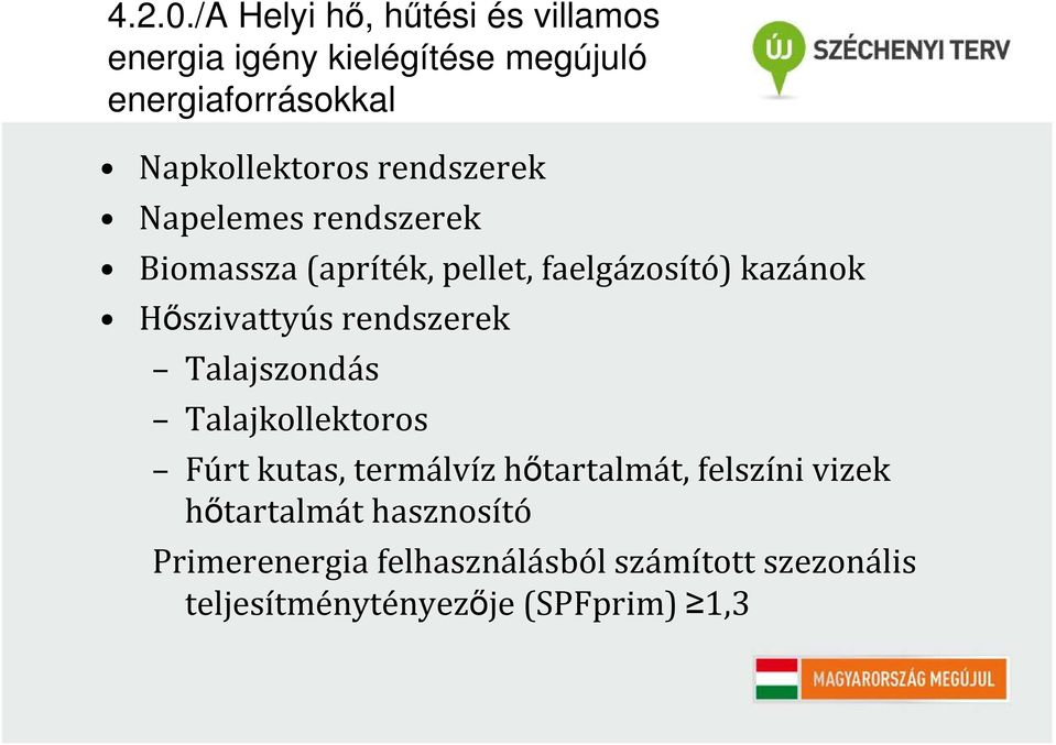 rendszerek Napelemes rendszerek Biomassza (apríték, pellet, faelgázosító) kazánok Hőszivattyús