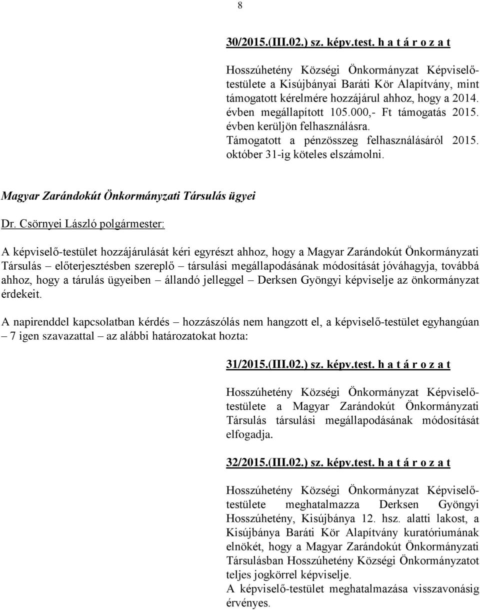 Magyar Zarándokút Önkormányzati Társulás ügyei A képviselő-testület hozzájárulását kéri egyrészt ahhoz, hogy a Magyar Zarándokút Önkormányzati Társulás előterjesztésben szereplő társulási
