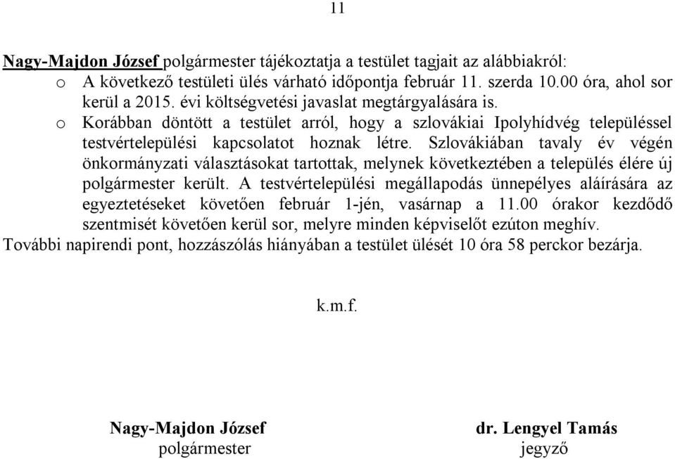 Szlovákiában tavaly év végén önkormányzati választásokat tartottak, melynek következtében a település élére új polgármester került.