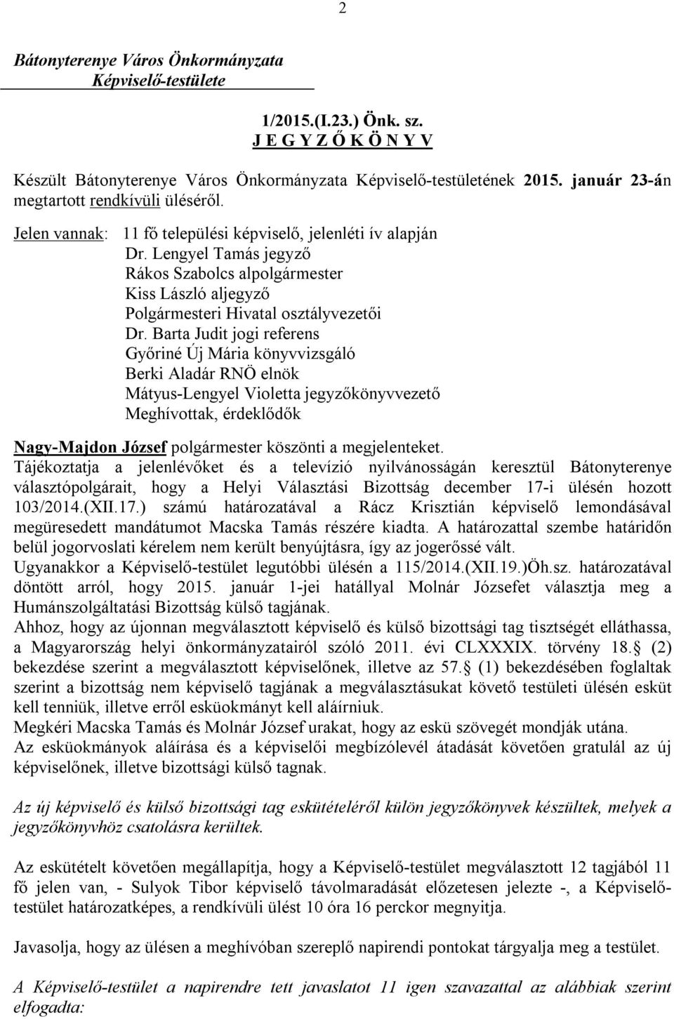 Lengyel Tamás jegyző Rákos Szabolcs alpolgármester Kiss László aljegyző Polgármesteri Hivatal osztályvezetői Dr.