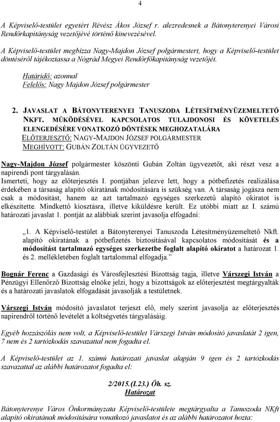 Határidő: azonnal Felelős: Nagy Majdon József polgármester 2. JAVASLAT A BÁTONYTERENYEI TANUSZODA LÉTESÍTMÉNYÜZEMELTETŐ NKFT.