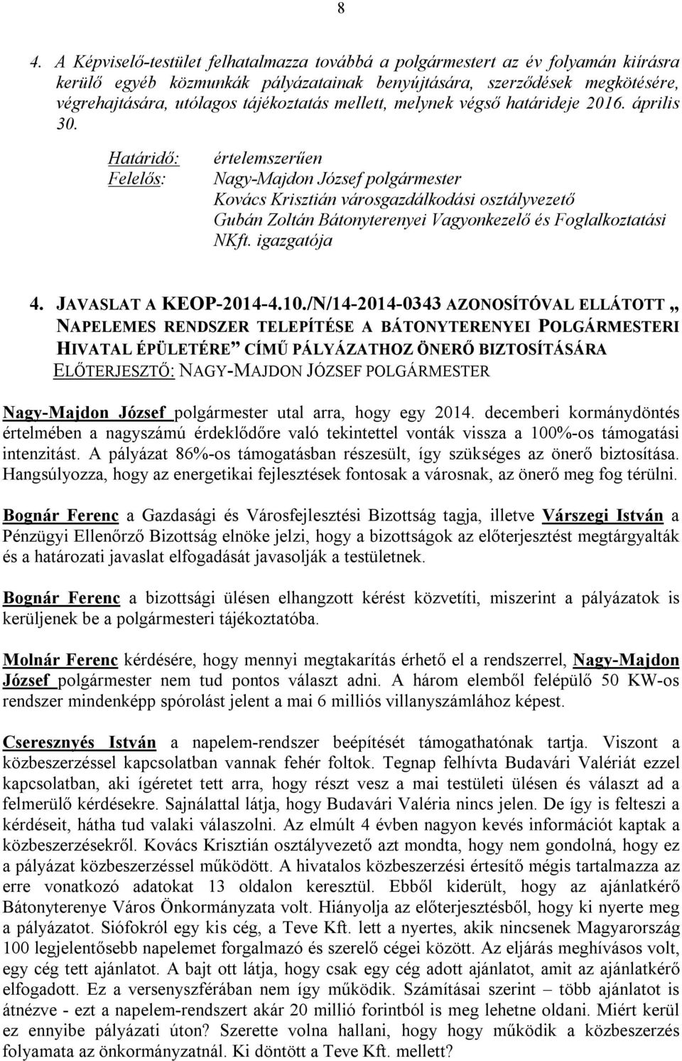 Határidő: Felelős: értelemszerűen Nagy-Majdon József polgármester Kovács Krisztián városgazdálkodási osztályvezető Gubán Zoltán Bátonyterenyei Vagyonkezelő és Foglalkoztatási NKft. igazgatója 4.