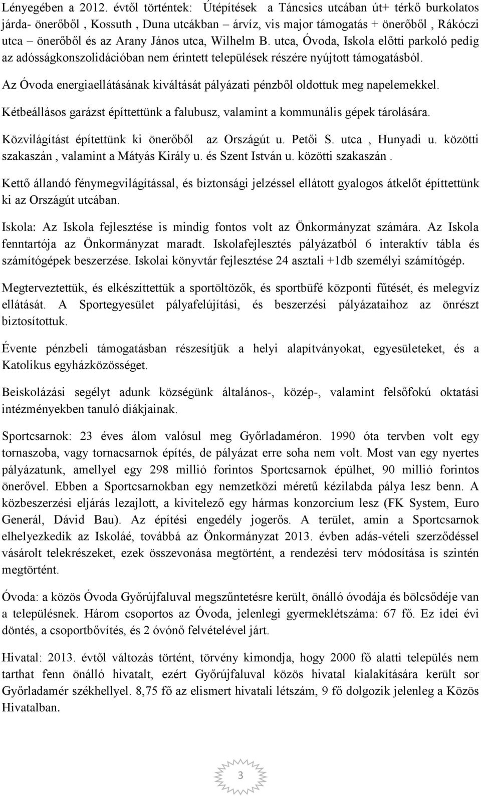 Wilhelm B. utca, Óvoda, Iskola előtti parkoló pedig az adósságkonszolidációban nem érintett települések részére nyújtott támogatásból.