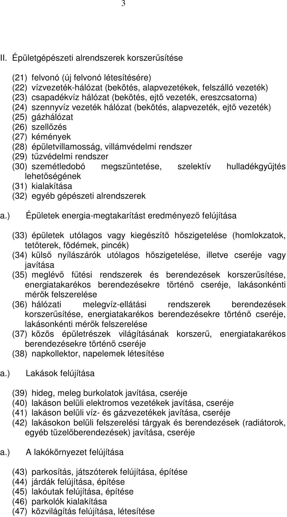 rendszer (30) szemétledobó megszüntetése, szelektív hulladékgyűjtés lehetőségének (31) kialakítása (32) egyéb gépészeti alrendszerek a.