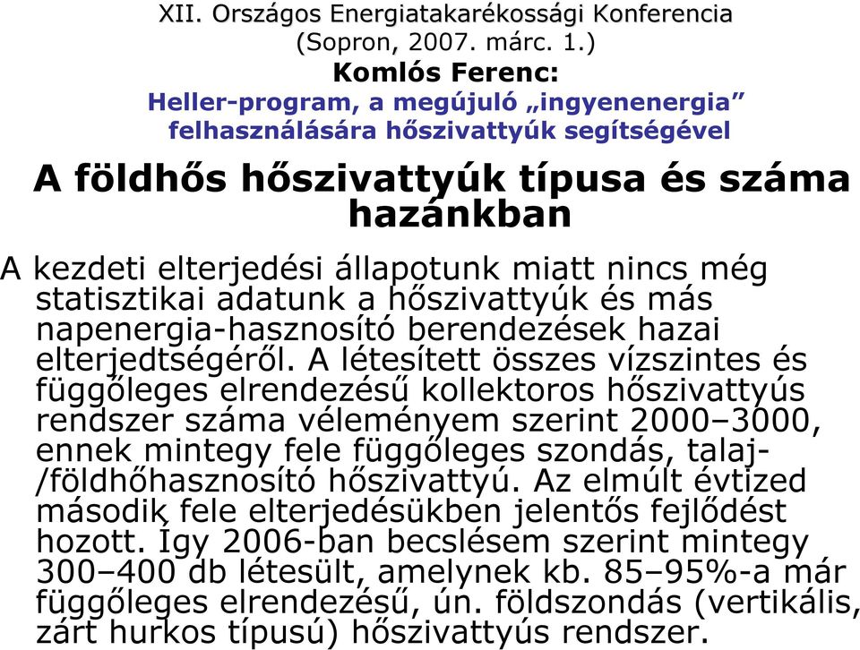 még statisztikai adatunk a hıszivattyúk és más napenergia-hasznosító berendezések hazai elterjedtségérıl.