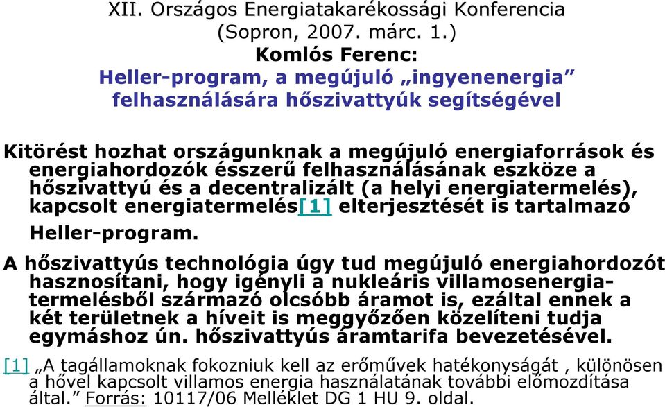 eszköze a hıszivattyú és a decentralizált (a helyi energiatermelés), kapcsolt energiatermelés[1] elterjesztését is tartalmazó Heller-program.