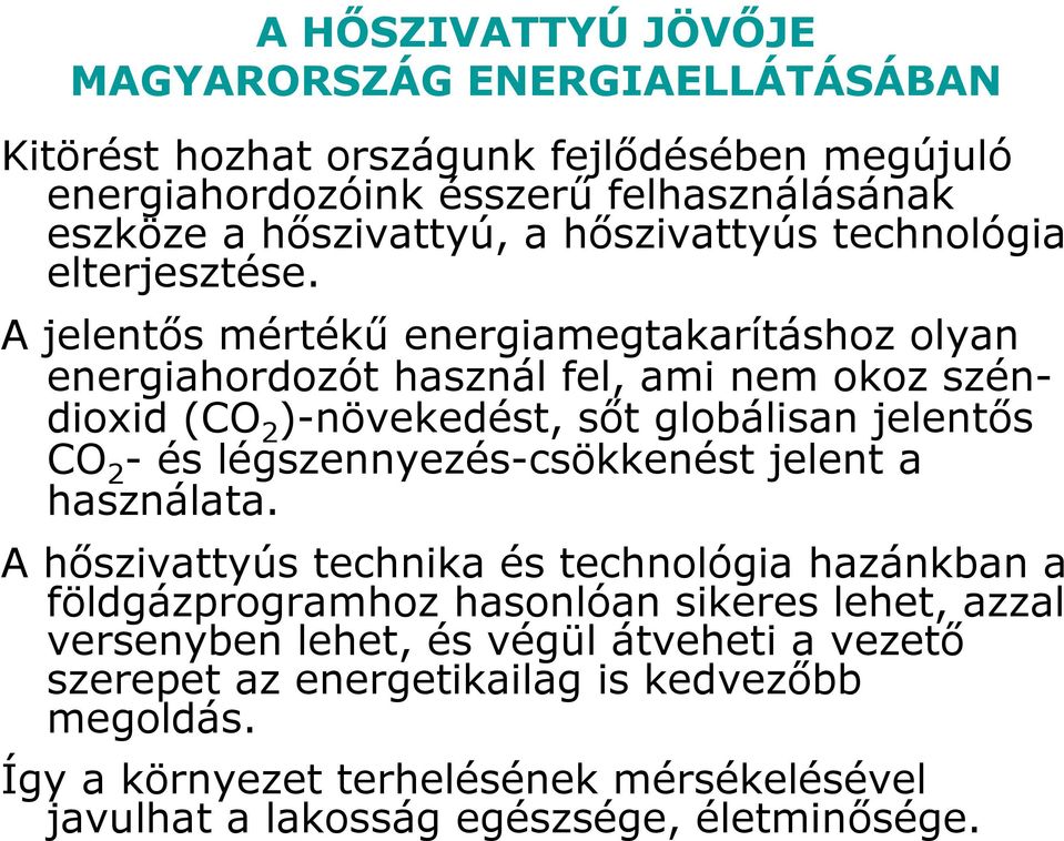 A jelentıs mértékő energiamegtakarításhoz olyan energiahordozót használ fel, ami nem okoz széndioxid (CO 2 )-növekedést, sıt globálisan jelentıs CO 2 - és