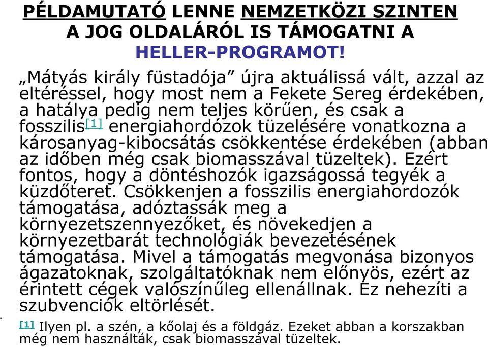 vonatkozna a károsanyag-kibocsátás csökkentése érdekében (abban az idıben még csak biomasszával tüzeltek). Ezért fontos, hogy a döntéshozók igazságossá tegyék a küzdıteret.