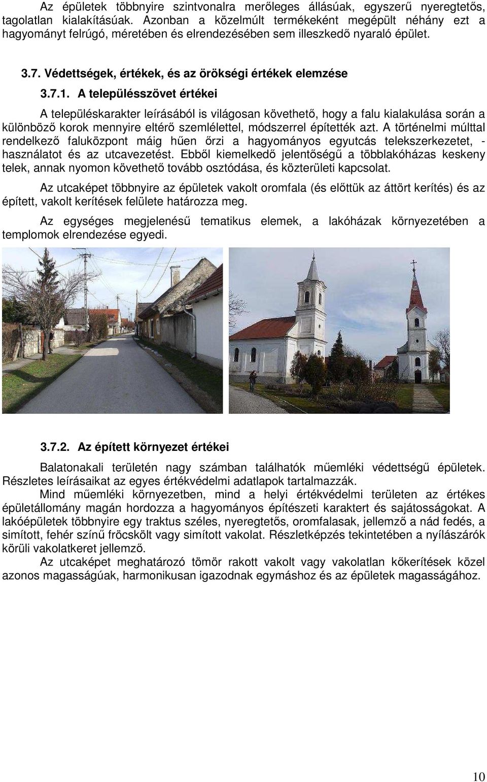 A szövet értékei A karakter leírásából is világosan követhető, hogy a falu kialakulása során a különböző korok mennyire eltérő szemlélettel, módszerrel építették azt.