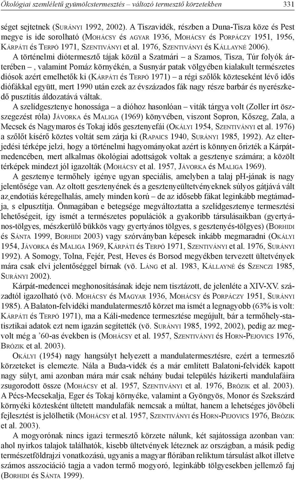 1976, Szentiványi és Kállayné 2006).