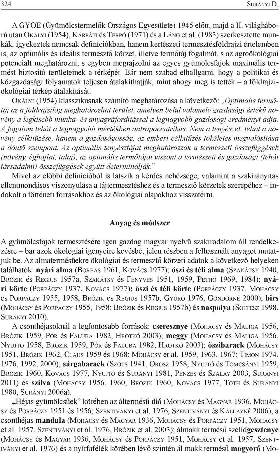 agroökológiai potenciált meghatározni, s egyben megrajzolni az egyes gyümölcsfajok maximális termést biztosító területeinek a térképét.